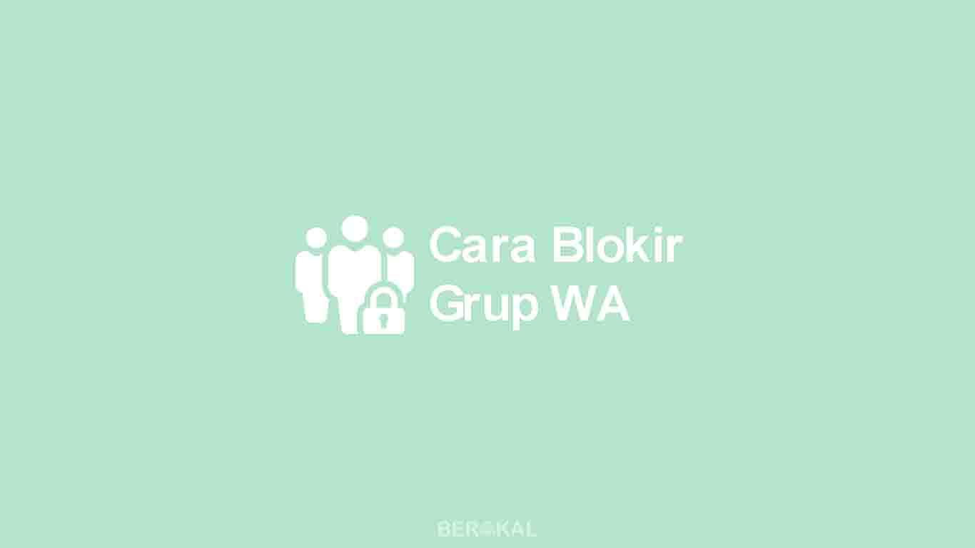 √ 2 Cara Blokir Grup WhatsApp dan Blokir Undangan Grup