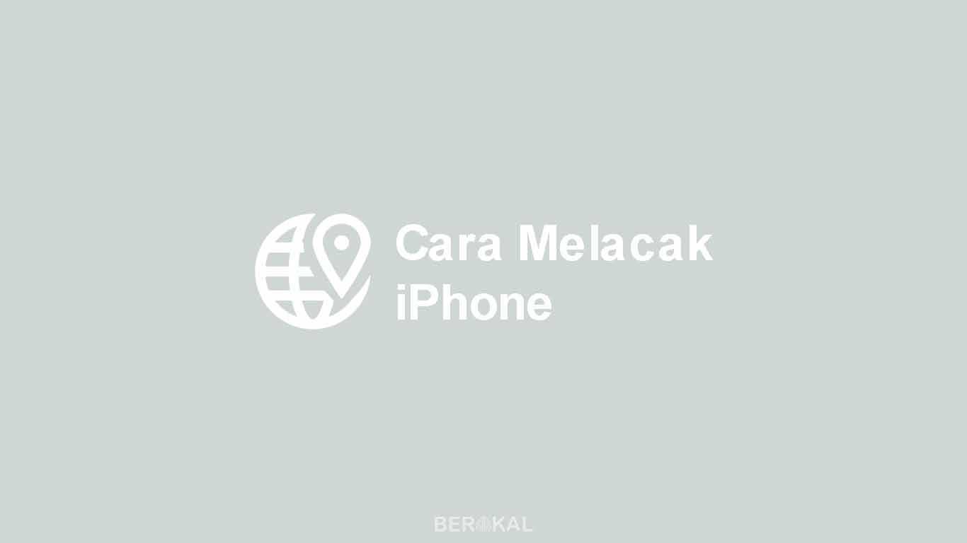 √ 3 Cara Melacak iPhone yang Hilang Melalui GPS