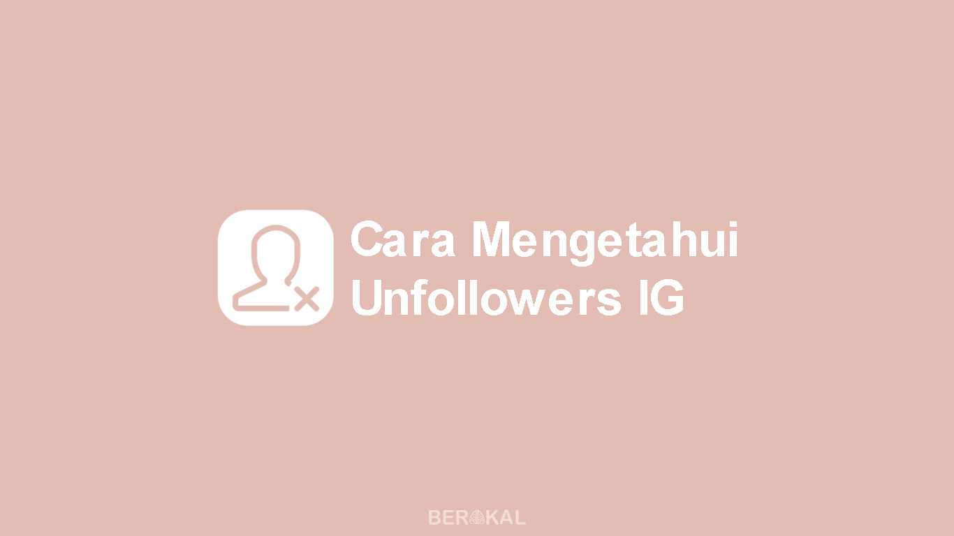 √ 2 Cara Mengetahui Orang yang Unfollow di Instagram Kita 2019